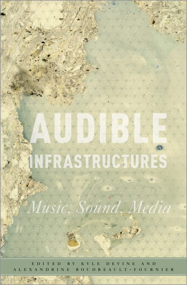 Audible Infrastructures (Critical Conjunctures in Music and Sound),Used