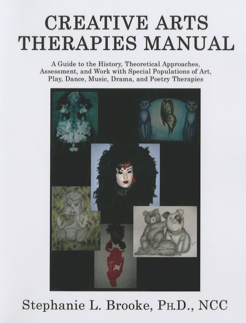 Creative Arts Therapies Manual: A Guide to the History, Theoretical Approaches, Assessment, And Work With Special Populations of,New