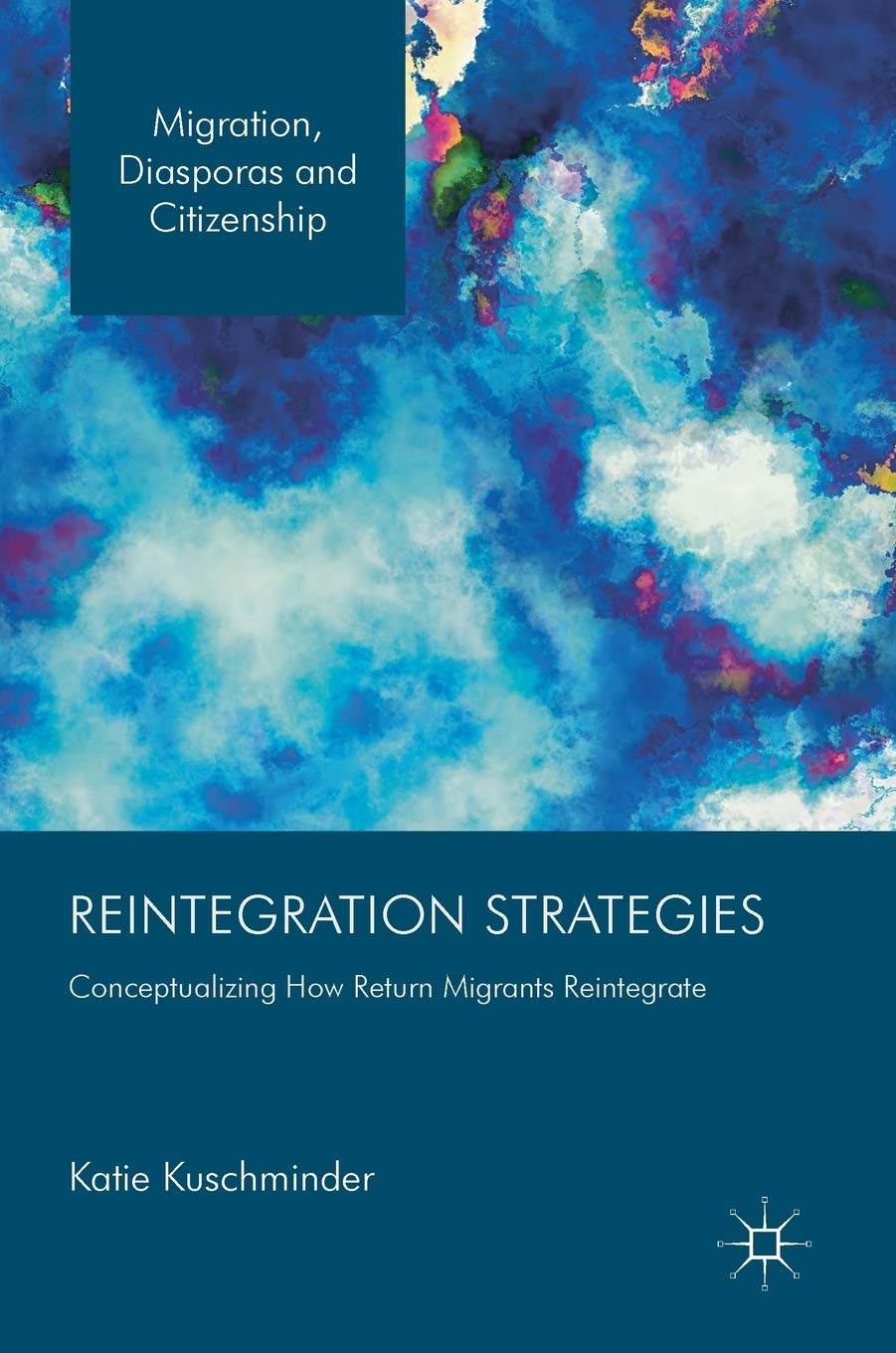 Reintegration Strategies: Conceptualizing How Return Migrants Reintegrate (Migration, Diasporas and Citizenship),Used