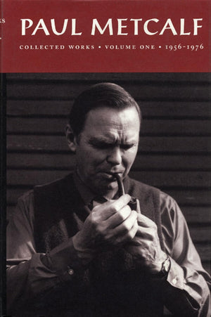 Paul Metcalf: Collected Works, Volume I: 19561976,New
