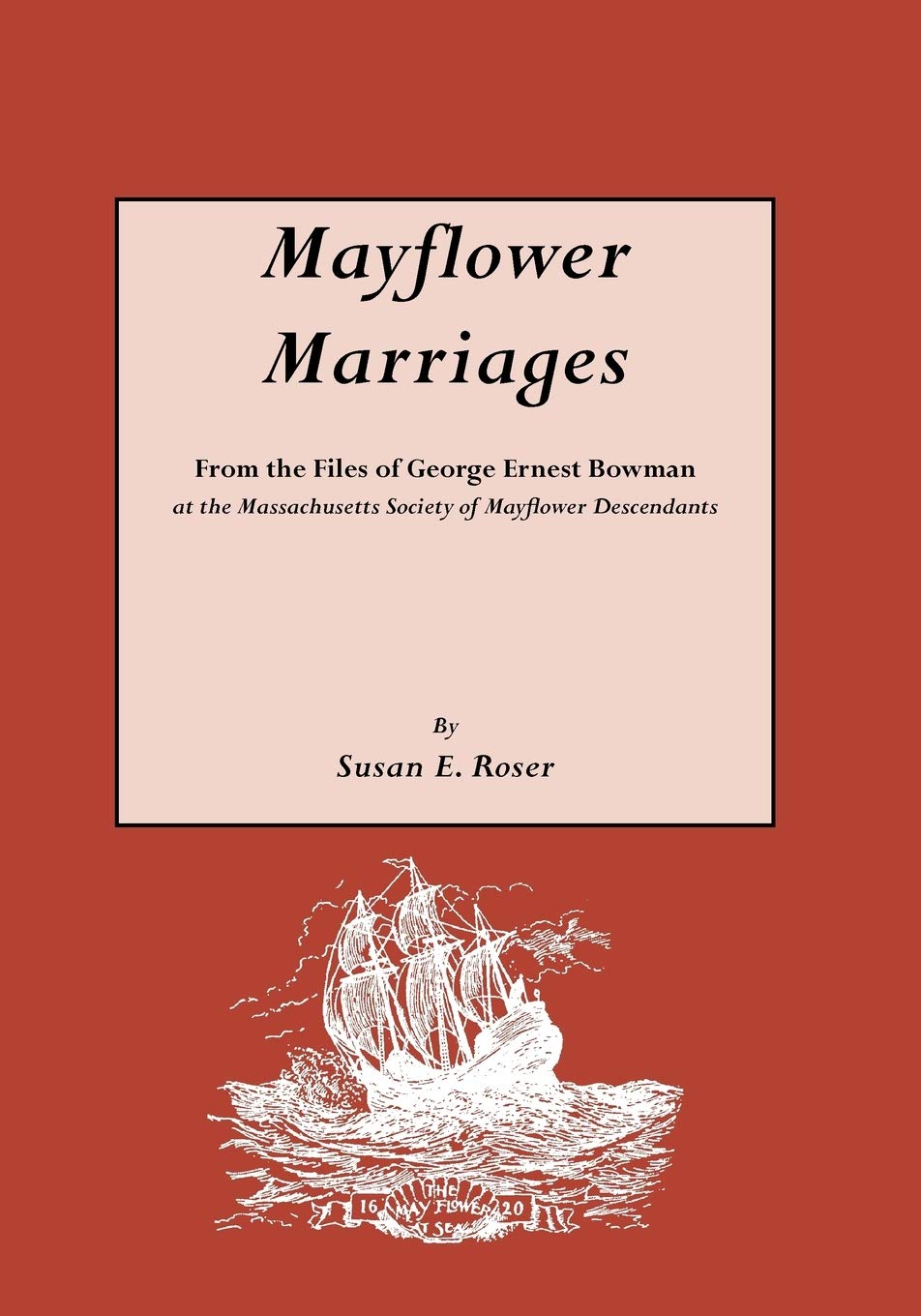 Mayflower Marriages: From The Files Of George Ernest Bowman At The Massachusetts Society Of Mayflower Descendants,Used