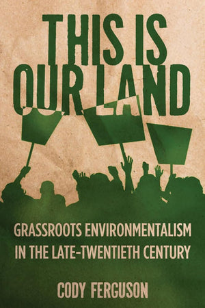 This Is Our Land: Grassroots Environmentalism in the Late Twentieth Century (Nature, Society, and Culture),Used