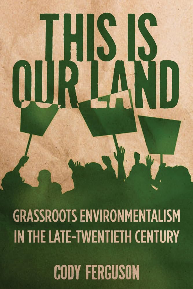 This Is Our Land: Grassroots Environmentalism in the Late Twentieth Century (Nature, Society, and Culture),Used
