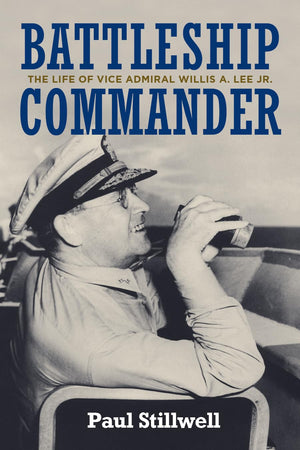 Battleship Commander: The Life of Vice Admiral Willis A. Lee Jr.-New