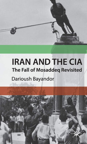 Iran And The Cia: The Fall Of Mosaddeq Revisited
