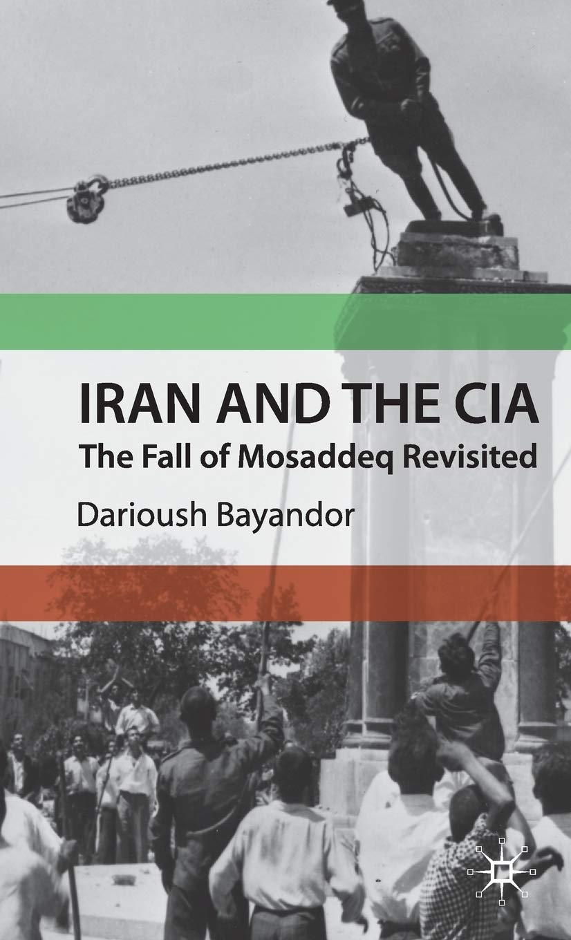 Iran And The Cia: The Fall Of Mosaddeq Revisited