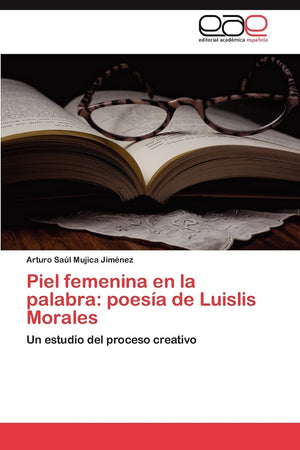 Piel femenina en la palabra: poesa de Luislis Morales: Un estudio del proceso creativo (Spanish Edition),Used