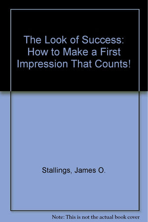 The Look of Success: How to Make a First Impression That Counts!,Used