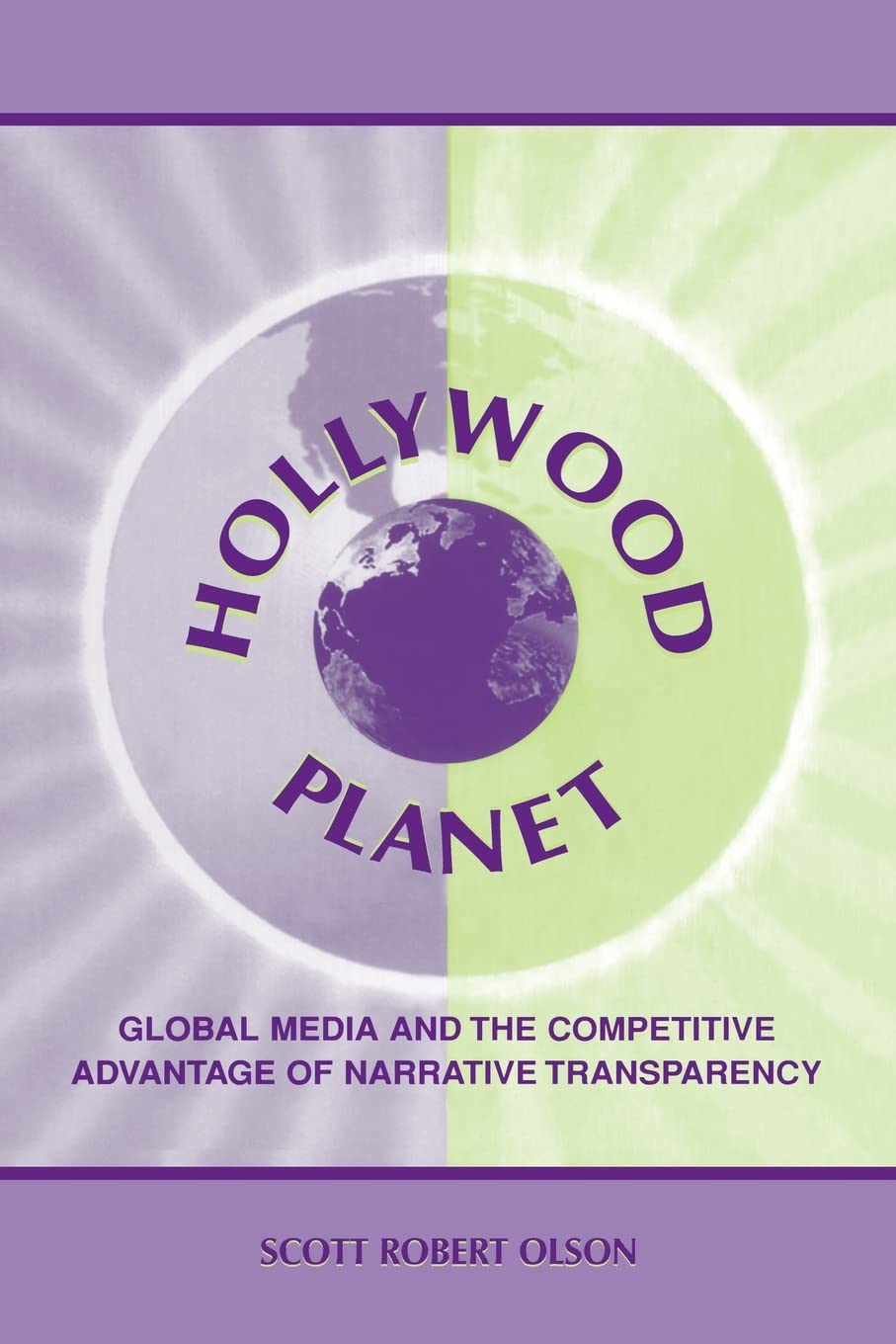 Hollywood Planet: Global Media And The Competitive Advantage Of Narrative Transparency (Routledge Communication Series),New