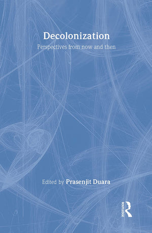 Decolonization: Perspectives from Now and Then (Rewriting Histories),New