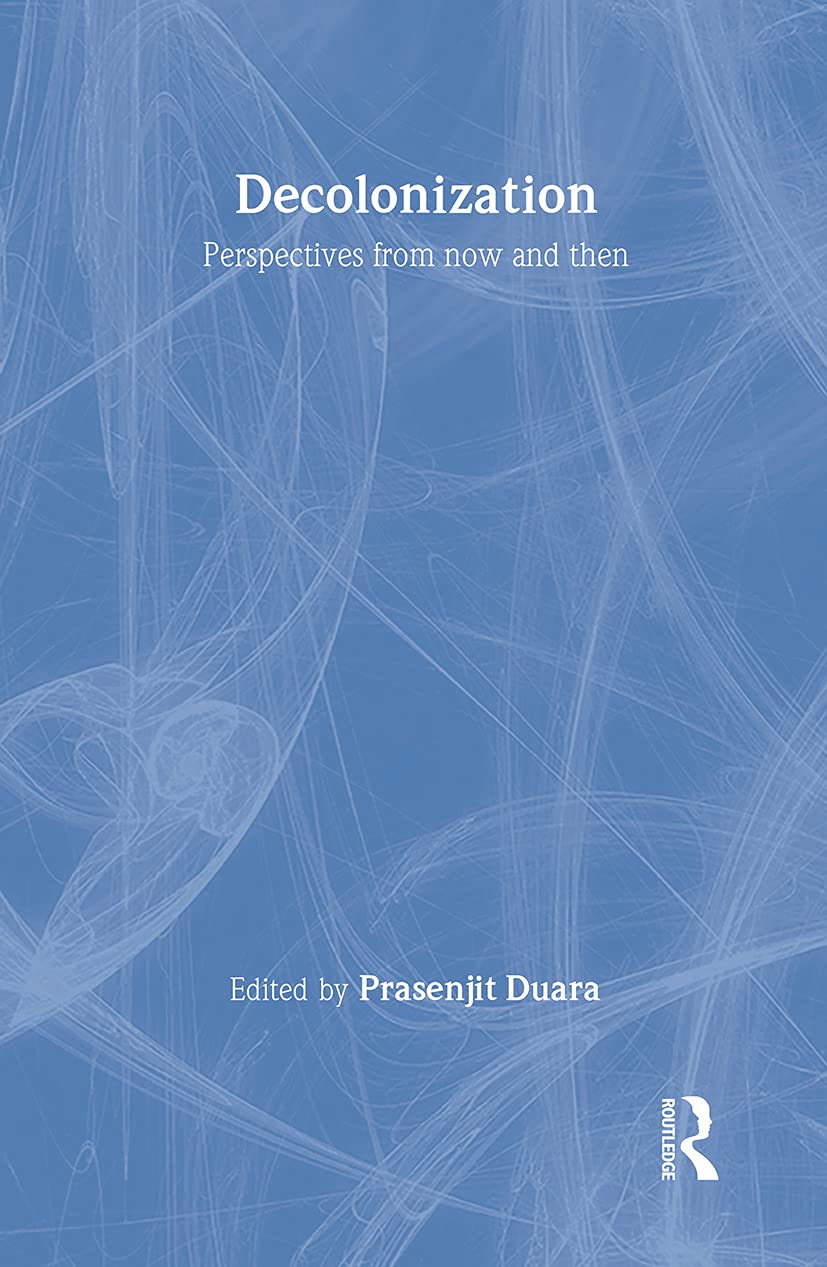 Decolonization: Perspectives from Now and Then (Rewriting Histories),New