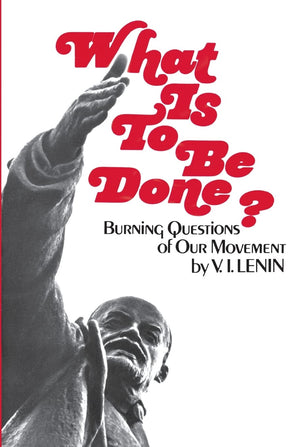 What Is to Be Done?: Burning Questions of Our Movement,New