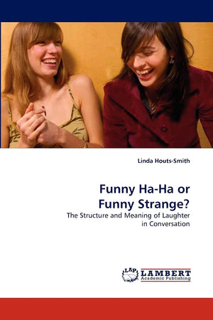 Funny HaHa or Funny Strange?: The Structure and Meaning of Laughter in Conversation,Used