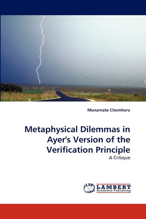 Metaphysical Dilemmas in Ayer's Version of the Verification Principle: A Critique,Used