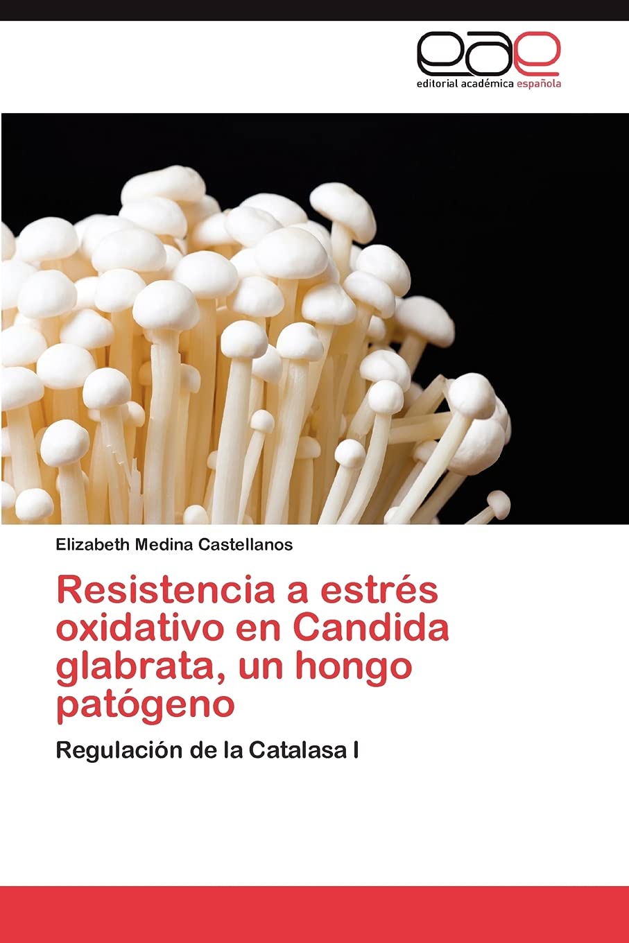 Resistencia a estrs oxidativo en Candida glabrata, un hongo patgeno: Regulacin de la Catalasa I (Spanish Edition),Used