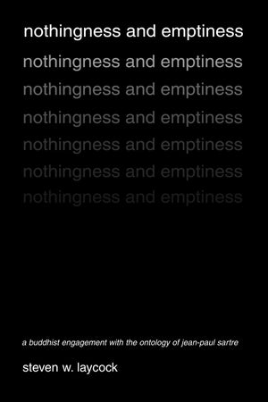 Nothingness And Emptiness: A Buddhist Engagement With The Ontology Of Jeanpaul Sartre,New