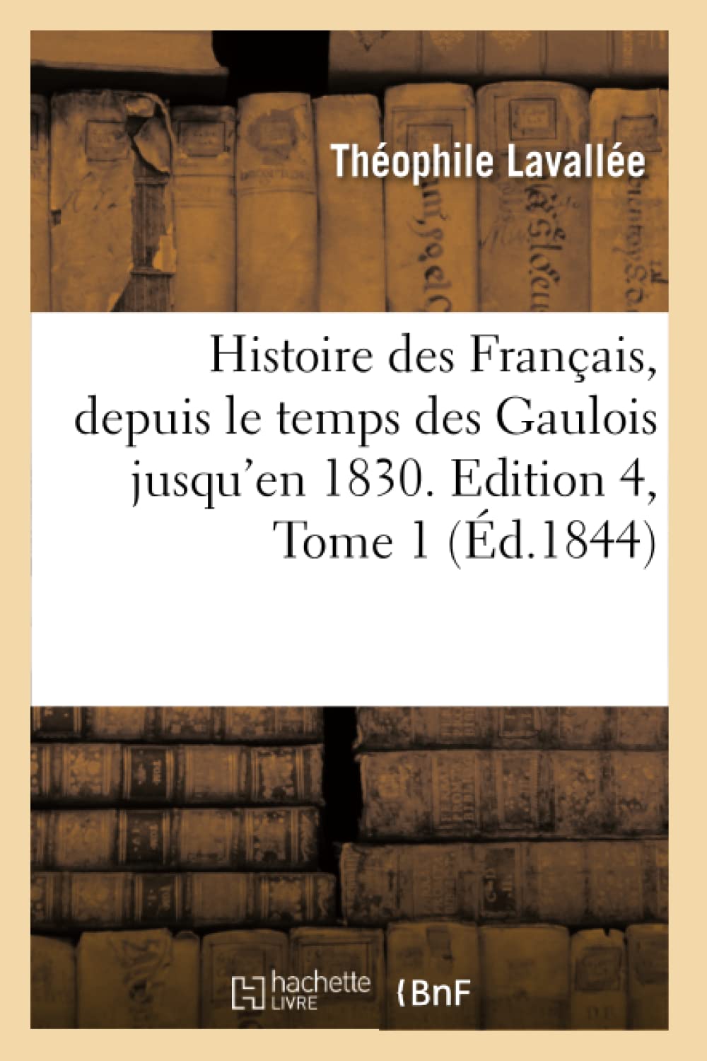 Histoire Des Franais, Depuis Le Temps Des Gaulois Jusqu'En 1830. Edition 4, Tome 1 (D.1844) (French Edition),Used