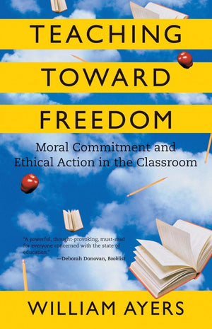 Teaching Toward Freedom: Moral Commitment And Ethical Action In The Classroom,New
