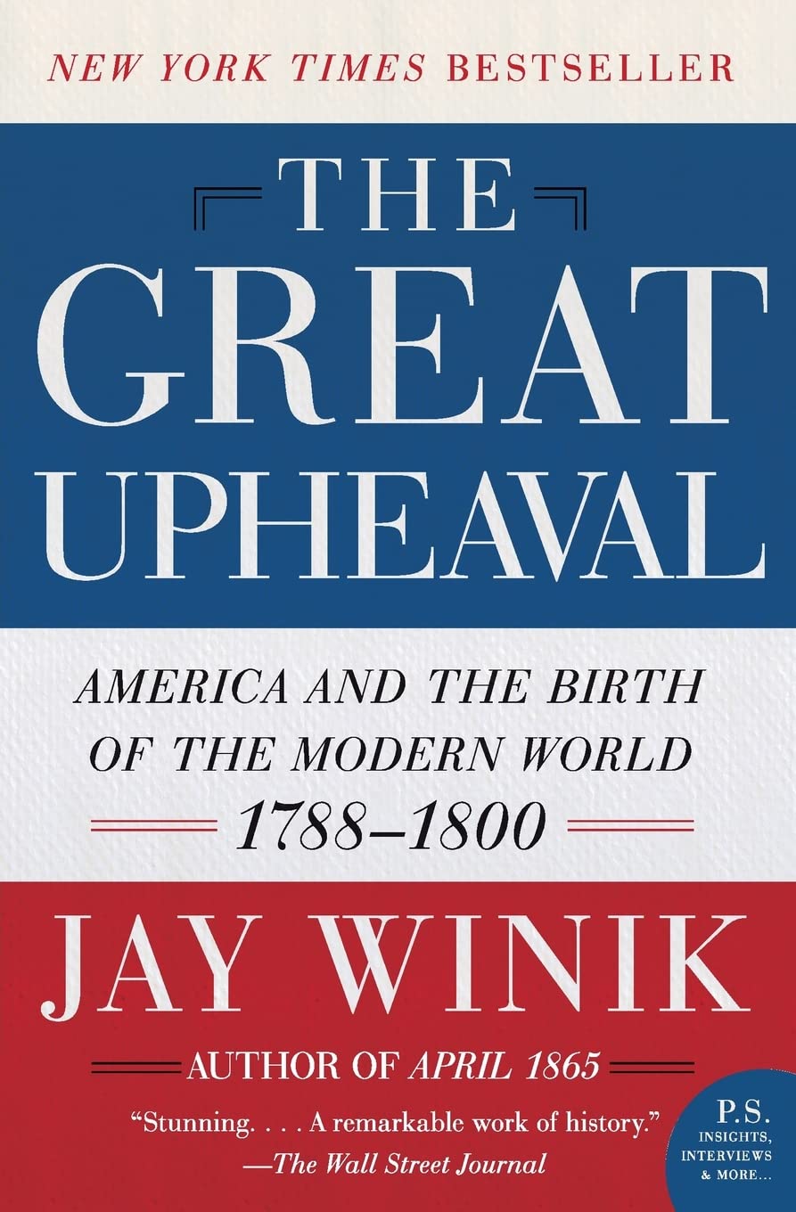 The Great Upheaval: America And The Birth Of The Modern World, 17881800