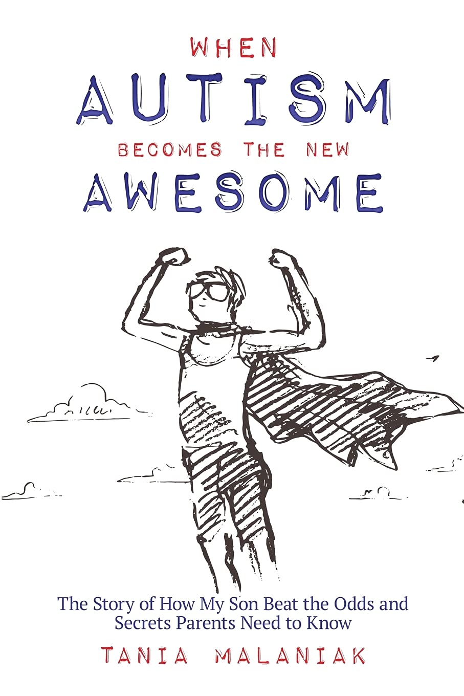 When Autism Becomes the New Awesome: The Story of How My Son Beat the Odds and Secrets Parents Need to Know,New