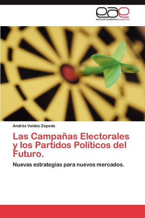 Las Campaas Electorales y los Partidos Polticos del Futuro.: Nuevas estrategias para nuevos mercados. (Spanish Edition),Used