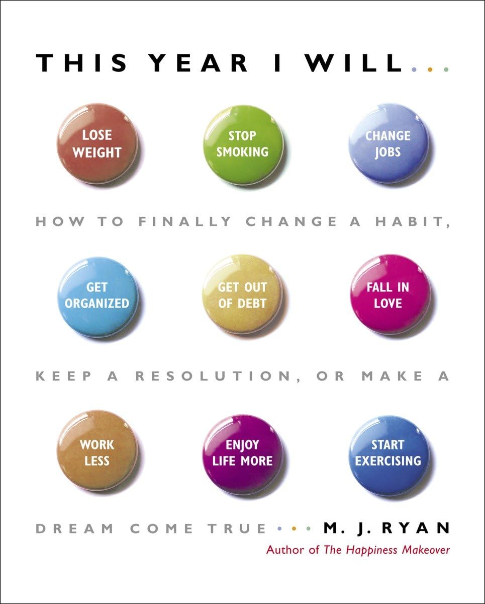 This Year I Will...: How to Finally Change a Habit, Keep a Resolution, or Make a Dream Come True,Used