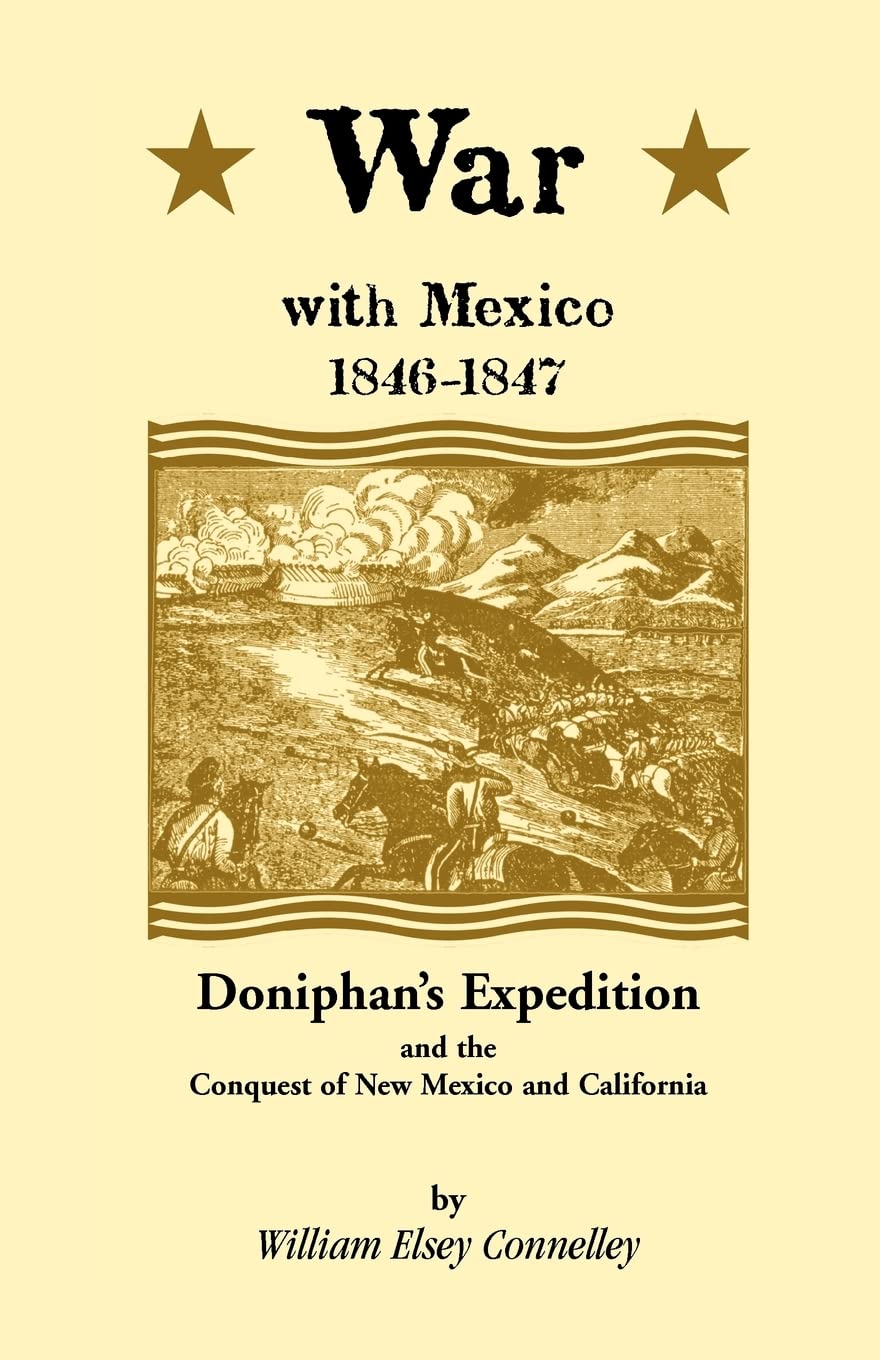 War with Mexico 18461847: Doniphan's expedition and the conquest of New Mexico and California (A Heritage classic),Used