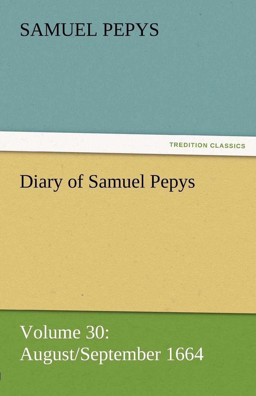 Diary of Samuel Pepys  Volume 30: August/September 1664,Used