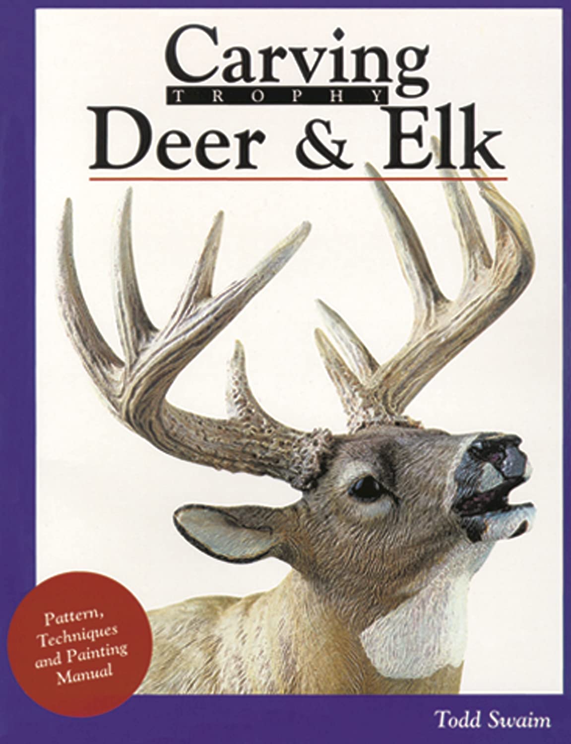 Carving Trophy Deer & Elk: Pattern, Technique and Painting Manual (Fox Chapel Publishing),Used