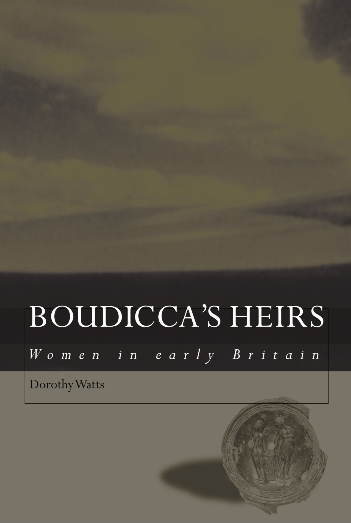 Boudicca'S Heirs: Women In Early Britain,New