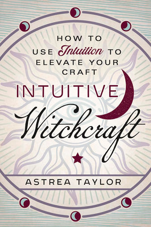 Intuitive Witchcraft: How To Use Intuition To Elevate Your Craft,Used