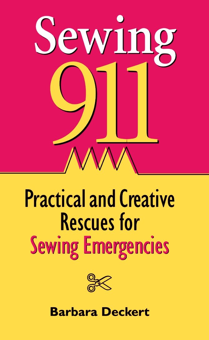 Sewing 911: Practical and Creative Rescues for Sewing Emergenc