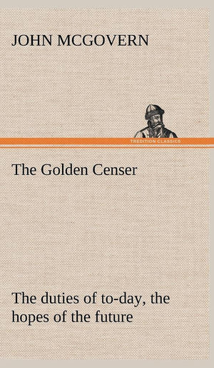 The Golden Censer The duties of today, the hopes of the future,Used
