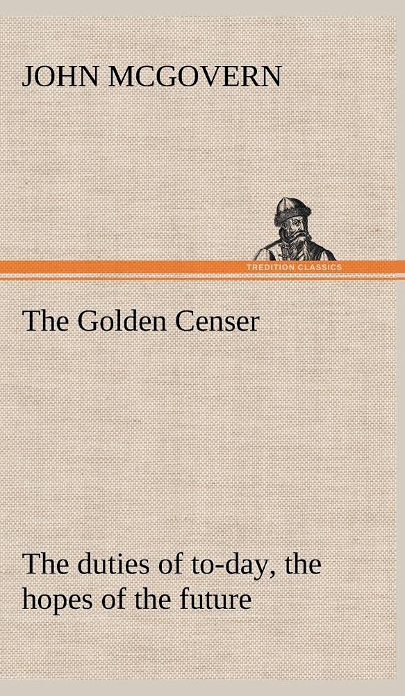The Golden Censer The duties of today, the hopes of the future,Used