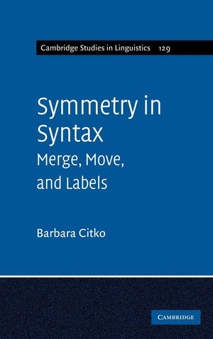 Symmetry in Syntax: Merge, Move and Labels (Cambridge Studies in Linguistics, Series Number 129),Used