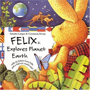 Felix Explores Planet Earth: With Six Letters From Felix And A Foldout World Map