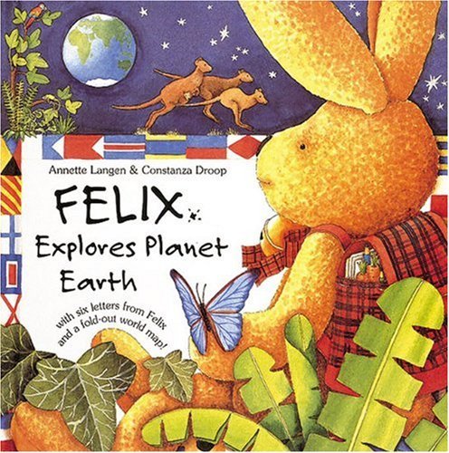 Felix Explores Planet Earth: With Six Letters From Felix And A Foldout World Map