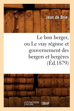 Le Bon Berger, Ou Le Vray Rgime Et Gouvernement Des Bergers Et Bergres (D.1879) (Savoirs Et Traditions) (French Edition),New