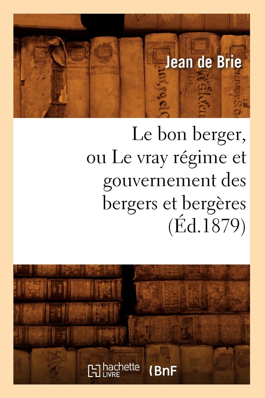 Le Bon Berger, Ou Le Vray Rgime Et Gouvernement Des Bergers Et Bergres (D.1879) (Savoirs Et Traditions) (French Edition),Used