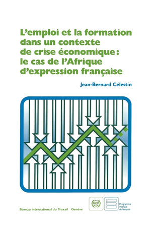 L'emploi et la formation dans un contexte de crise conomique: le cas de l'Afrique d'expression franaise,New