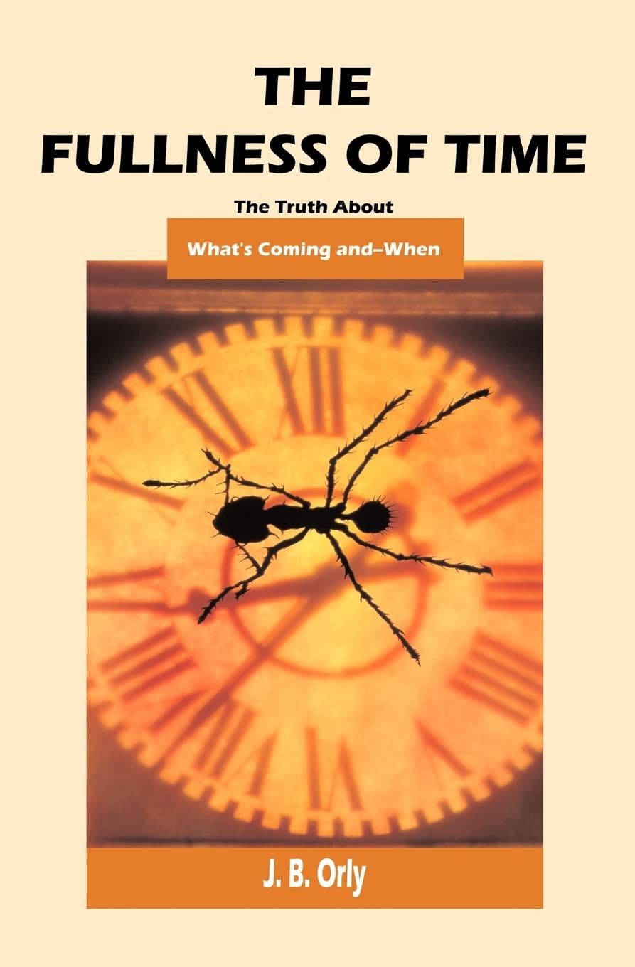 The Fullness Of Time: The Truth About What's ComingAnd When,Used