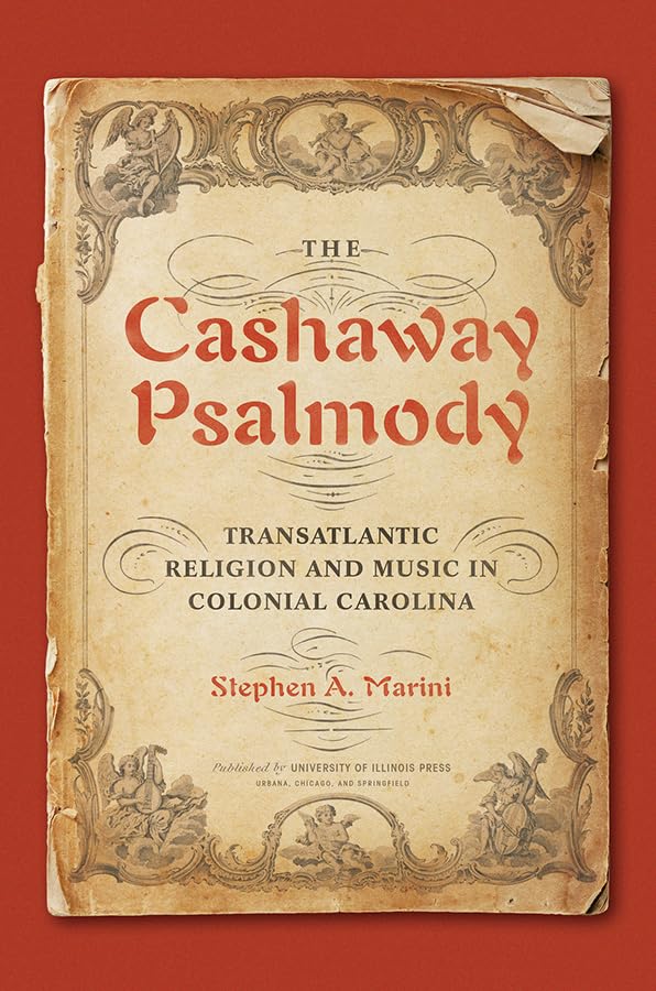 The Cashaway Psalmody: Transatlantic Religion and Music in Colonial Carolina (Music in American Life),Used