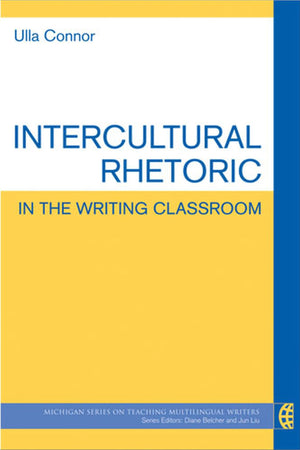 Intercultural Rhetoric in the Writing Classroom (The Michigan Series on Teaching Multilingual Writers),Used