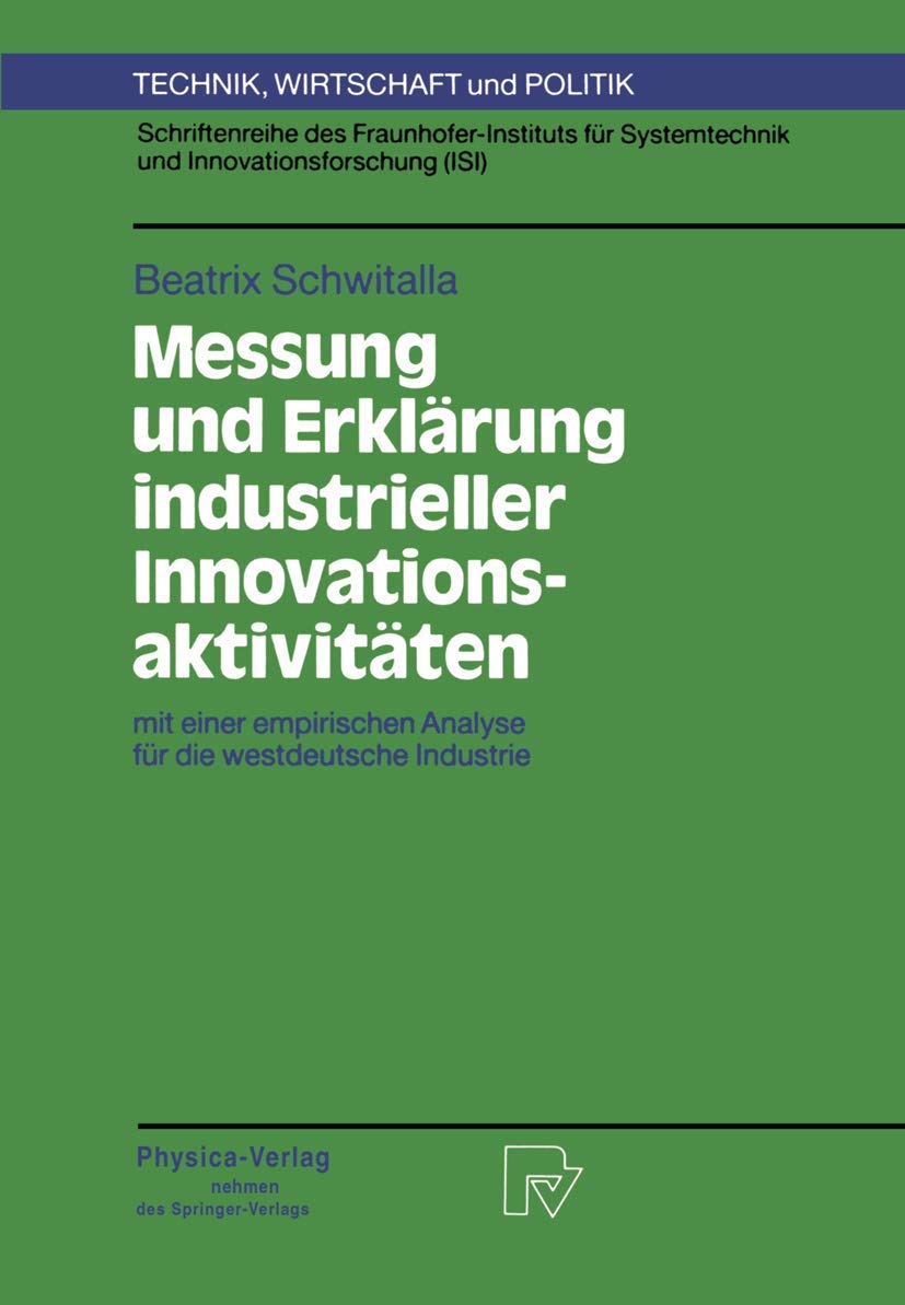 Messung und Erklrung industrieller Innovationsaktivitten: mit einer empirischen Analyse fr die westdeutsche Industrie (Technik, ,Used