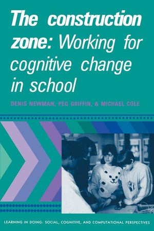 The Construction Zone: Working for Cognitive Change in School (Learning in Doing: Social, Cognitive and Computational Perspectiv,Used