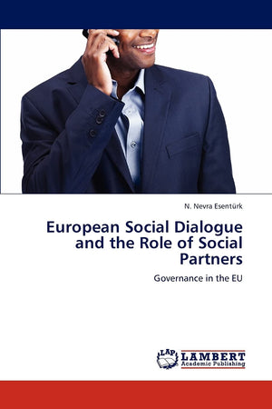 European Social Dialogue and the Role of Social Partners: Governance in the EU,Used