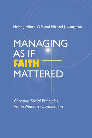 Managing As If Faith Mattered: Christian Social Principles in the Modern Organization (Catholic Social Tradition),Used