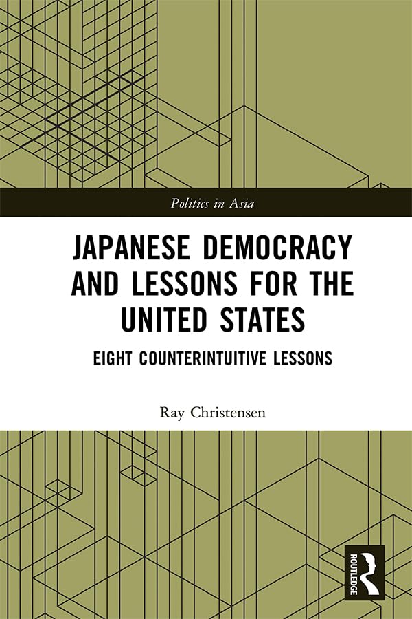 Japanese Democracy and Lessons for the United States: Eight Counterintuitive Lessons (Politics in Asia),Used