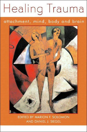 Healing Trauma: Attachment, Mind, Body and Brain (Norton Series on Interpersonal Neurobiology),Used