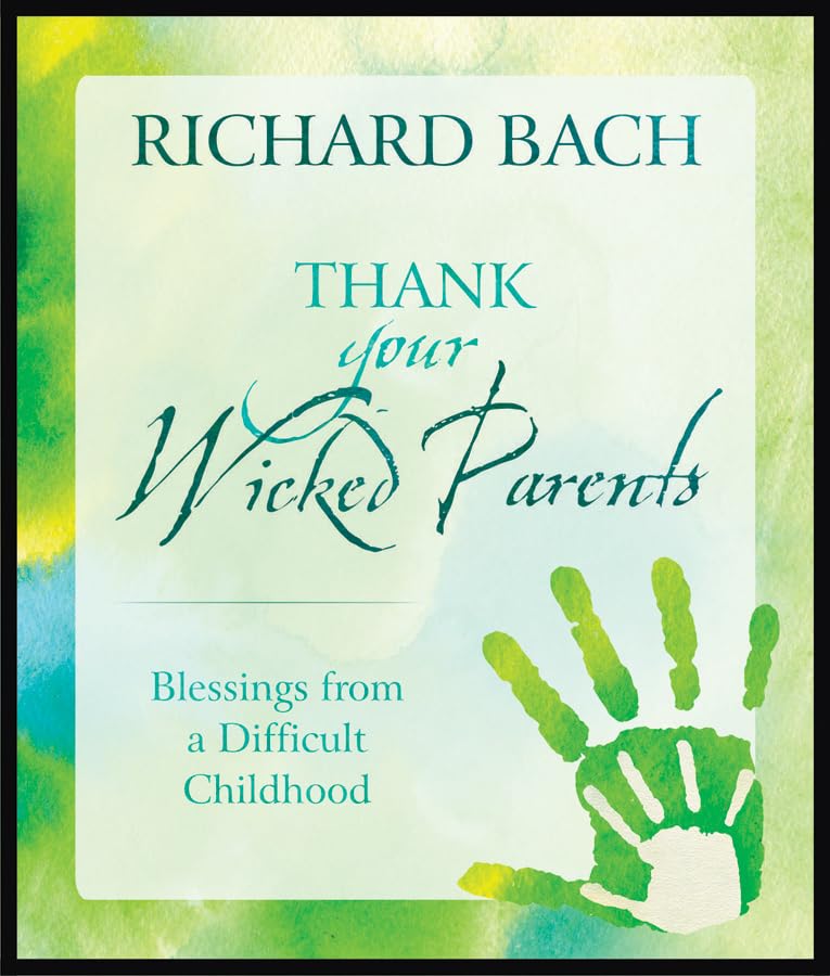 Thank Your Wicked Parents: Blessings From A Difficult Childhood